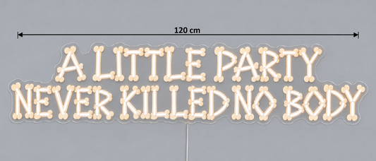 Custom Design: A LITTLE PARTY NEVER KILLED NO BODY