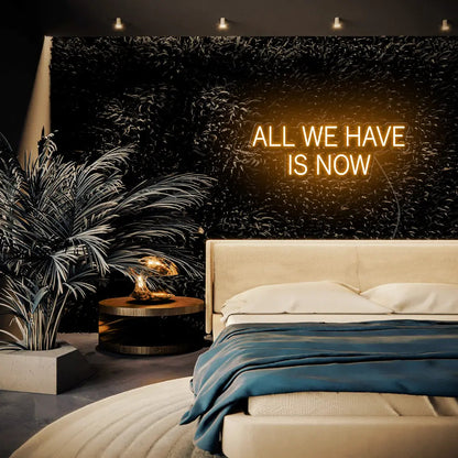All We Have Is Now LED Neon Sign - Neon Lanes
