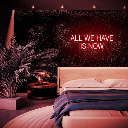 All We Have Is Now LED Neon Sign - Neon Lanes