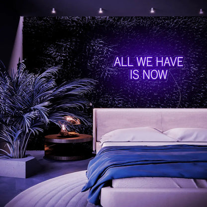 All We Have Is Now LED Neon Sign - Neon Lanes