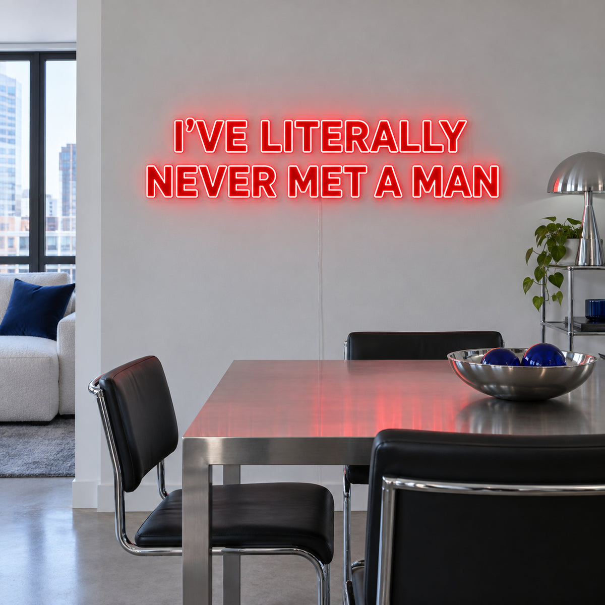 I've Literally Never Met A Man Neon Sign in red above a dining table.